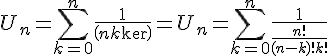 4$U_n = \sum_{k=0}^n \frac{1}{\(n\\k\)} = U_n = \sum_{k=0}^n \frac{1}{\frac{n!}{(n-k)!k!}} 